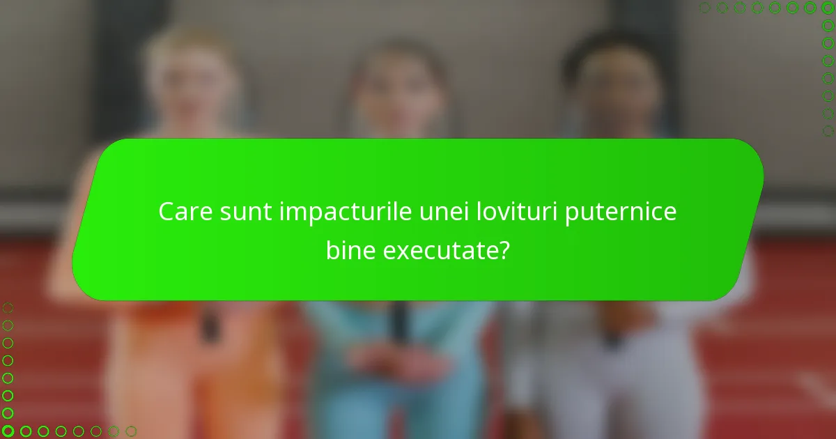 Care sunt impacturile unei lovituri puternice bine executate?