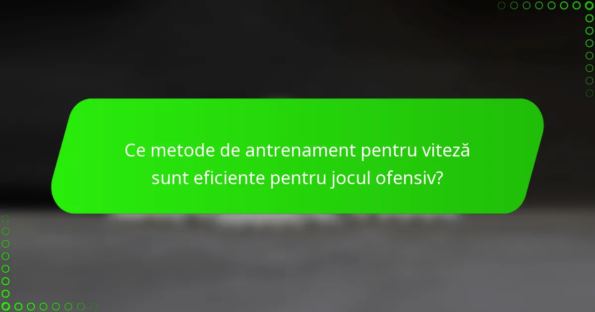 Ce metode de antrenament pentru viteză sunt eficiente pentru jocul ofensiv?