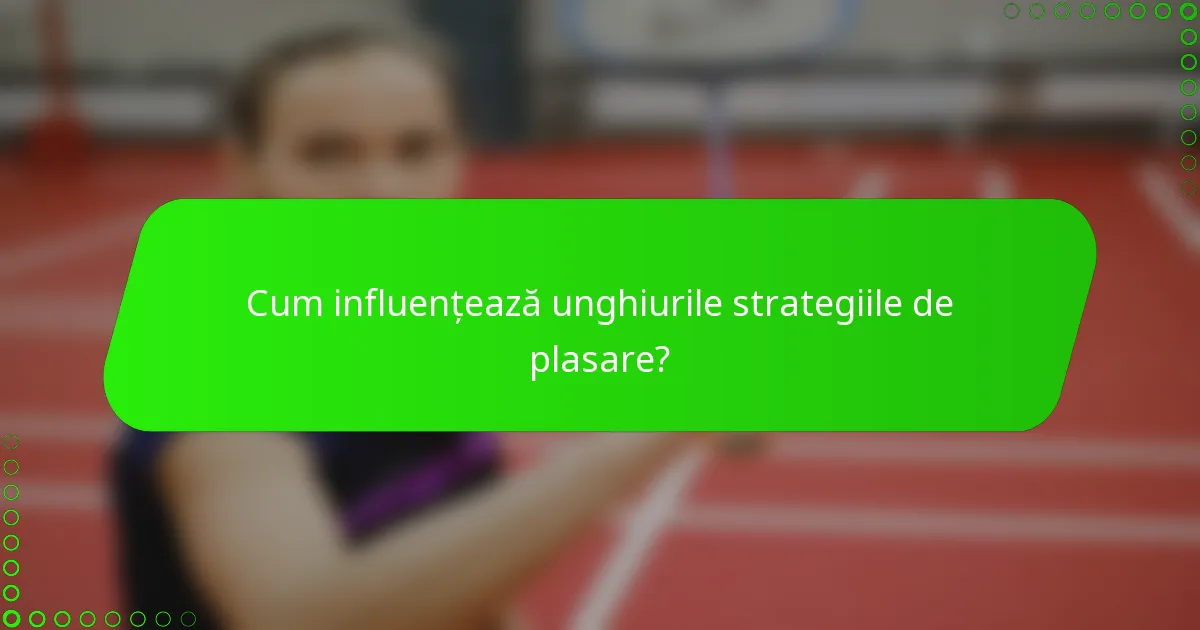 Cum influențează unghiurile strategiile de plasare?