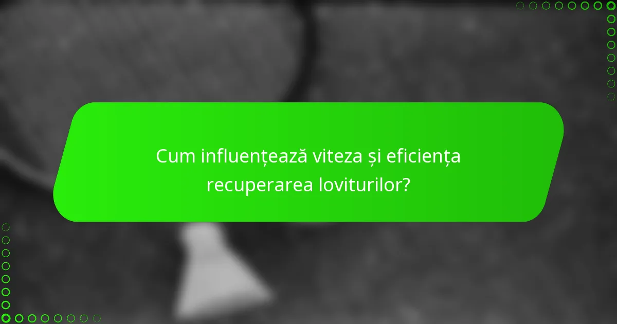 Cum influențează viteza și eficiența recuperarea loviturilor?