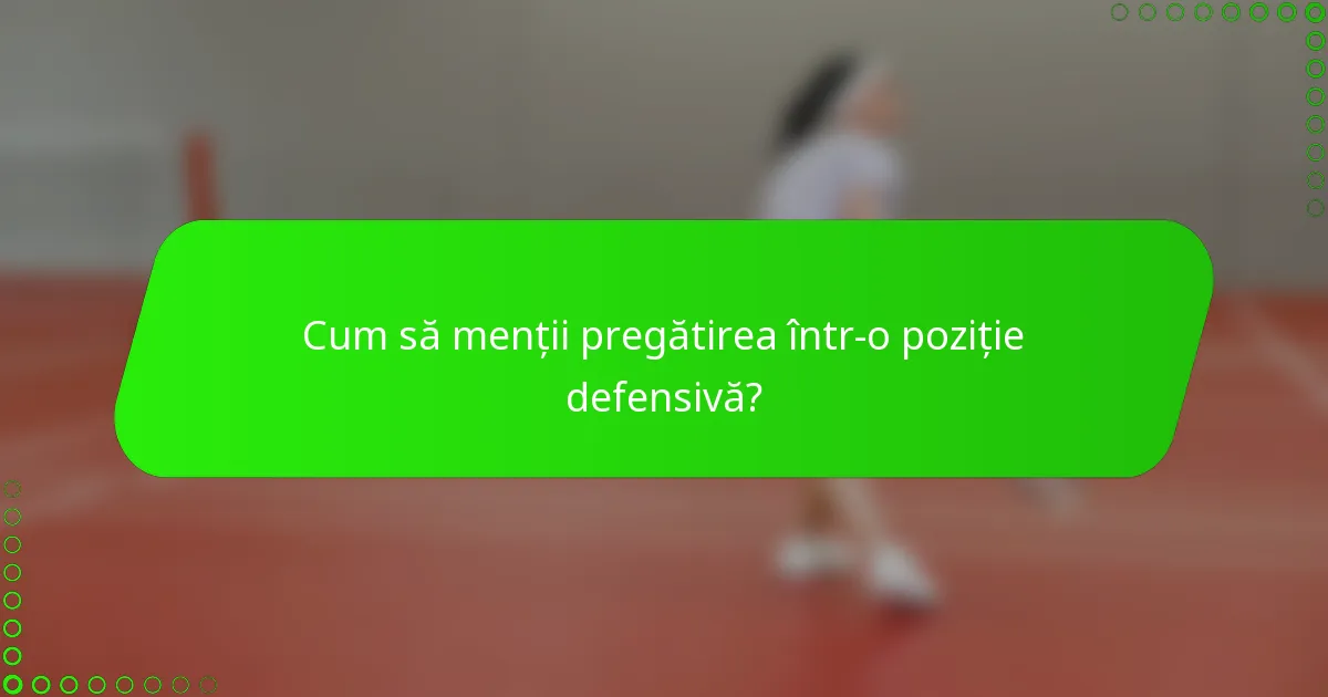 Cum să menții pregătirea într-o poziție defensivă?
